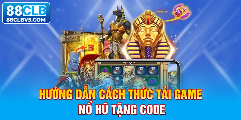 Hướng dẫn cách thức tải game nổ hũ tặng code Hướng dẫn cách thức tải game nổ hũ tặng code