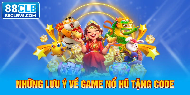 Những lưu ý về game nổ hũ tặng code Những lưu ý về game nổ hũ tặng code