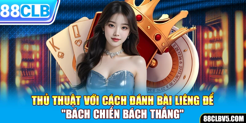 Thủ thuật với cách đánh bài Liêng để "bách chiến bách thắng" Thủ thuật với cách đánh bài Liêng để "bách chiến bách thắng"