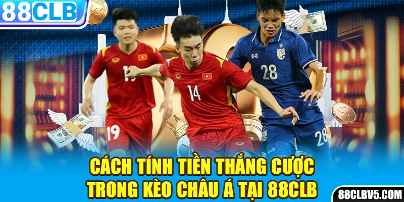 Cách tính tiền thắng cược trong kèo châu Á tại 88CLB