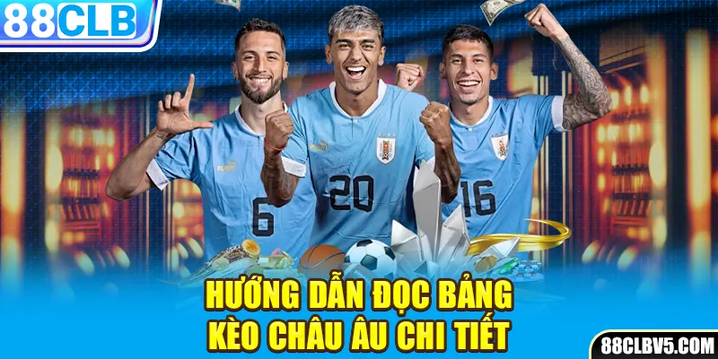 Hướng dẫn đọc bảng kèo châu Âu chi tiết